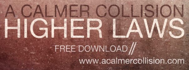 Download the most recent single "Higher Laws" for free on http://www.acalmercollision.com/ 